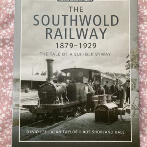 The Southwold Railway 1879-1929 The Tale of a Suffolk Byway